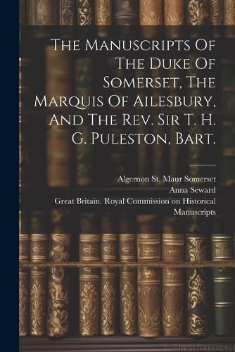 The Manuscripts Of The Duke Of Somerset, The Marquis Of Ailesbury, And The Rev. Sir T. H. G. Puleston, Bart.