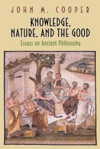 Cover image for Knowledge, Nature, and the Good: Essays on Ancient Philosophy