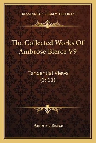 Cover image for The Collected Works of Ambrose Bierce V9: Tangential Views (1911)
