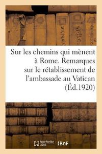 Cover image for Sur Les Chemins Qui Menent A Rome. Remarques Sur Le Retablissement de l'Ambassade Au Vatican