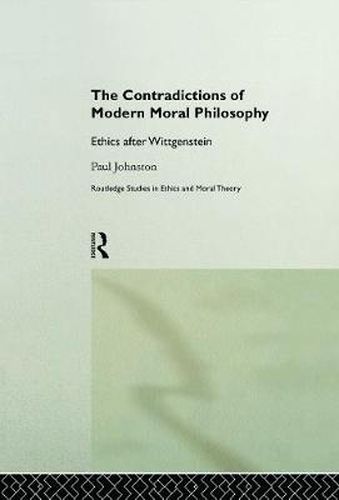 The Contradictions of Modern Moral Philosophy: Ethics after Wittgenstein