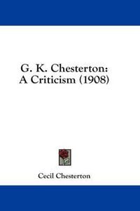 Cover image for G. K. Chesterton: A Criticism (1908)