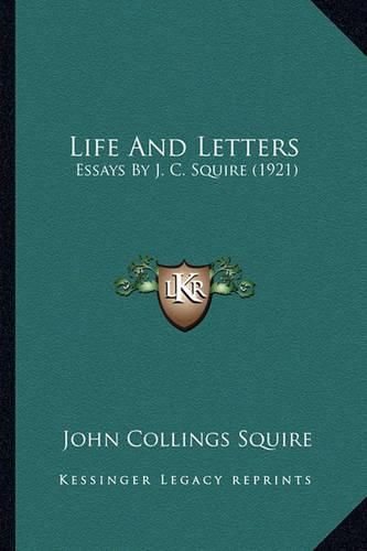 Life and Letters: Essays by J. C. Squire (1921)