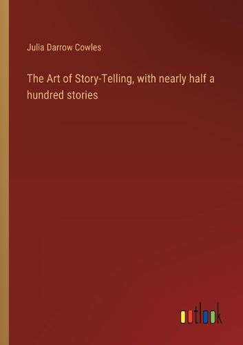 Cover image for The Art of Story-Telling, with nearly half a hundred stories