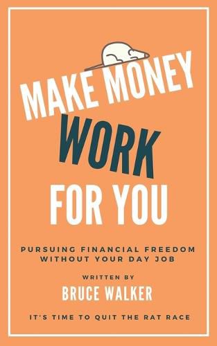 Cover image for Make Money Work For You: Pursuing Financial Freedom Without Your Day Job