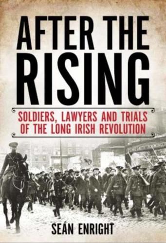 Cover image for After the Rising: Soldiers, Lawyers and Trials of the Irish Revolution