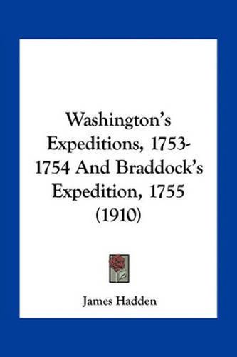 Washington's Expeditions, 1753-1754 and Braddock's Expedition, 1755 (1910)