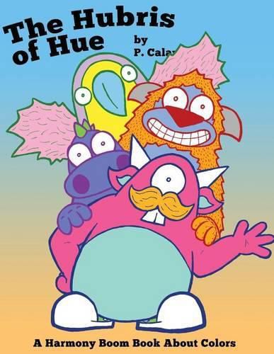 Cover image for The Hubris of Hue: A Harmony Boom Book About Colors