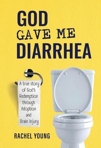 Cover image for God Gave Me Diarrhea