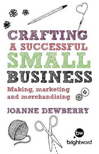 Crafting a Successful Small Business: Making, Marketing and Merchandising