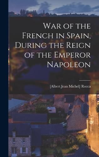 War of the French in Spain, During the Reign of the Emperor Napoleon