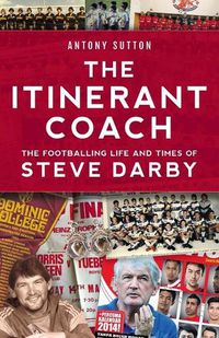 Cover image for The Itinerant Coach - The Footballing Life and Times of Steve Darby