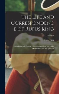 Cover image for The Life and Correspondence of Rufus King