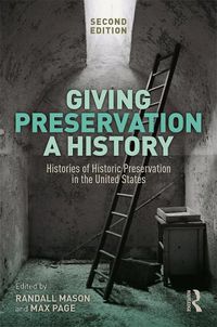 Cover image for Giving Preservation a History: Histories of Historic Preservation in the United States