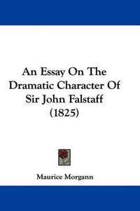 Cover image for An Essay on the Dramatic Character of Sir John Falstaff (1825)