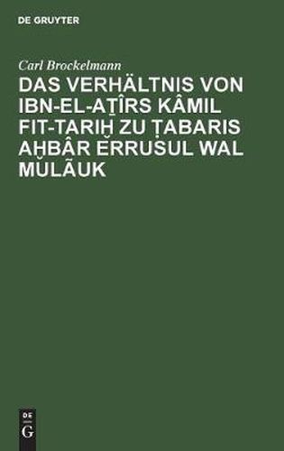 Cover image for Das Verhaltnis Von Ibn-El-A&#7791;irs Kamil Fit-Tari&#7723; Zu &#7788;abaris A&#7723;bar Errusul Wal Mulauk