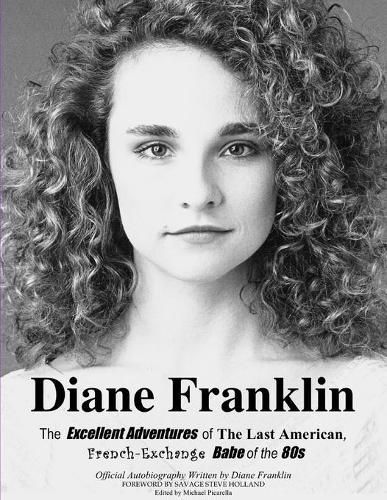 Cover image for Diane Franklin: The Excellent Adventures of the Last American, French-Exchange Babe of the 80s