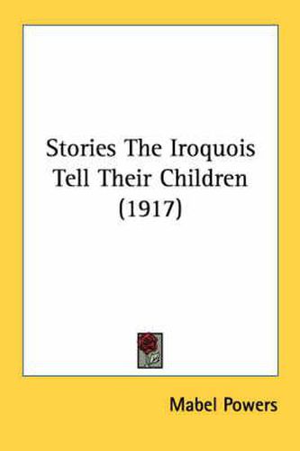 Cover image for Stories the Iroquois Tell Their Children (1917)
