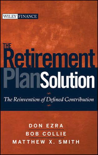 Cover image for The Retirement Plan Solution: The Reinvention of Defined Contribution