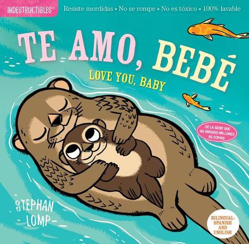 Indestructibles: Te Amo, Bebe / Love You, Baby: Chew Proof - Rip Proof - Nontoxic - 100% Washable (Book for Babies, Newborn Books, Safe to Chew)