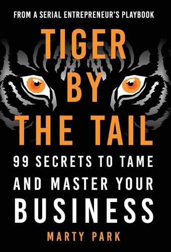 Tiger by the Tail: 99 Secrets to Tame and Master Your Business