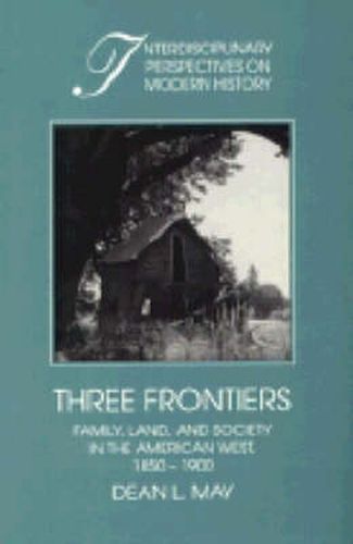 Cover image for Three Frontiers: Family, Land, and Society in the American West, 1850-1900