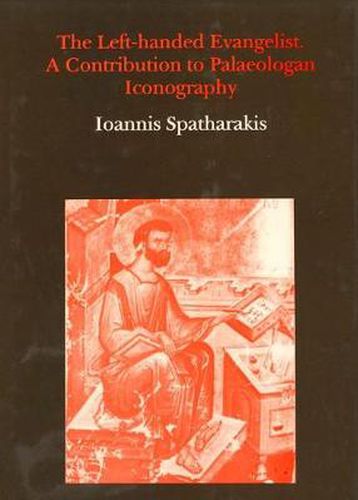 Cover image for The Left-handed Evangelist: Contribution to Palaeologan Iconography
