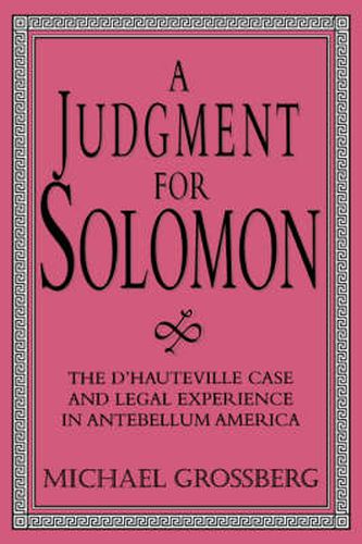 Cover image for A Judgment for Solomon: The d'Hauteville Case and Legal Experience in Antebellum America