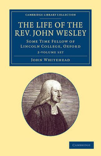 Cover image for The Life of the Rev. John Wesley, M.A. 2 Volume Set: Some Time Fellow of Lincoln-College, Oxford