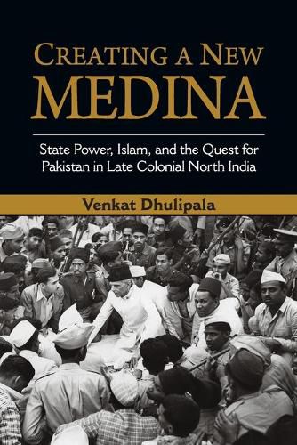 Cover image for Creating a New Medina: State Power, Islam, and the Quest for Pakistan in Late Colonial North India