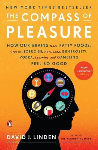 Cover image for The Compass of Pleasure: How Our Brains Make Fatty Foods, Orgasm, Exercise, Marijuana, Generosity, Vodka,  Learning, and Gambling Feel So Good