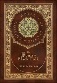 Cover image for The Souls of Black Folk (Royal Collector's Edition) (Case Laminate Hardcover with Jacket)