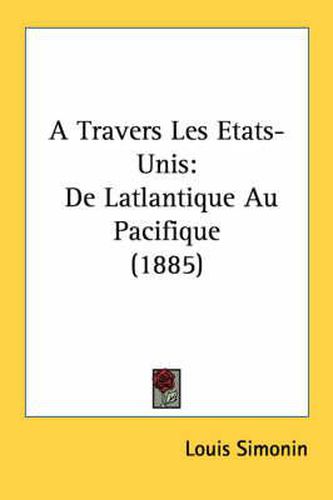 Cover image for A Travers Les Etats-Unis: de Latlantique Au Pacifique (1885)
