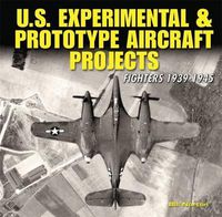 Cover image for US Experimental & Prototype Aircraft Projects: Fighters 1939-1945