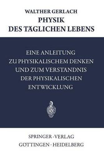 Cover image for Physik Des Taglichen Lebens: Eine Anleitung Zu Physikalischem Denken Und Zum Verstandnis Der Physikalischen Entwicklung