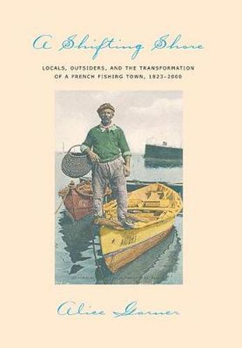 Cover image for A Shifting Shore: Locals, Outsiders, and the Transformation of a French Fishing Town, 1823-2000