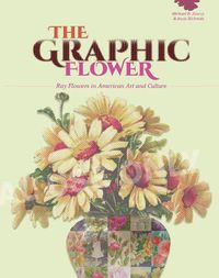 Cover image for Graphic Flower: Ray Flowers and Roses in American Art and Culture