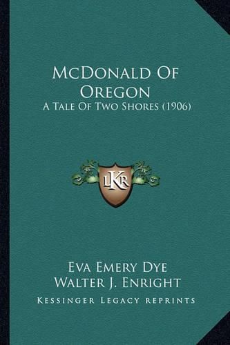 McDonald of Oregon McDonald of Oregon: A Tale of Two Shores (1906) a Tale of Two Shores (1906)