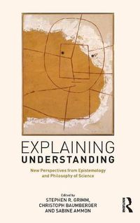 Cover image for Explaining Understanding: New Perspectives from Epistemology and Philosophy of Science