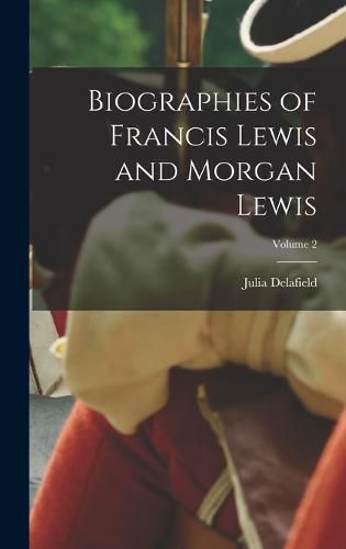 Cover image for Biographies of Francis Lewis and Morgan Lewis; Volume 2