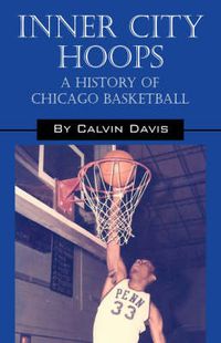 Cover image for Inner City Hoops: A History of Chicago Basketball