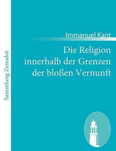 Die Religion innerhalb der Grenzen der blossen Vernunft