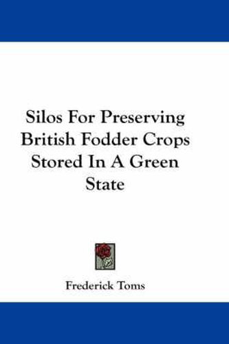 Silos for Preserving British Fodder Crops Stored in a Green State