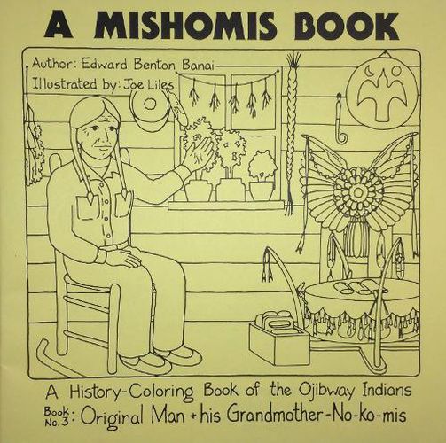 A Mishomis Book, A History-Coloring Book of the Ojibway Indians: Book 3: Original Man & His Grandmother-No-Ko-mis