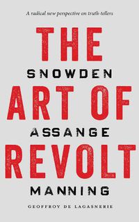 Cover image for The Art of Revolt: Snowden, Assange, Manning