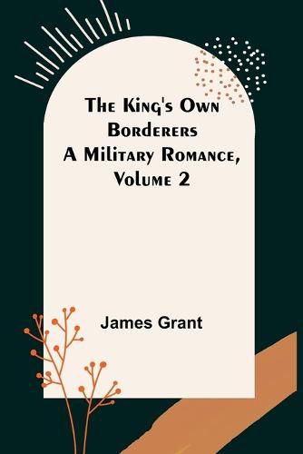 Cover image for The King's Own Borderers: A Military Romance, Volume 2