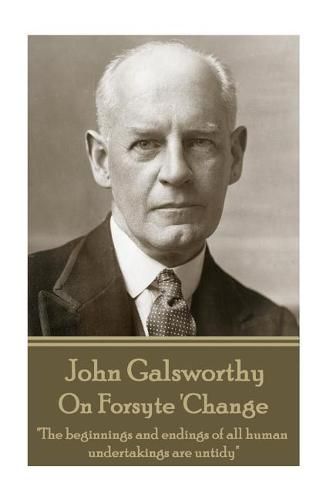 Cover image for John Galsworthy - On Forsyte 'Change: The beginnings and endings of all human undertakings are untidy
