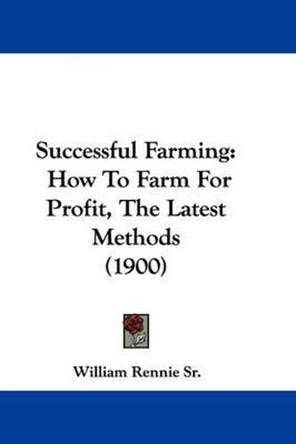 Cover image for Successful Farming: How to Farm for Profit, the Latest Methods (1900)