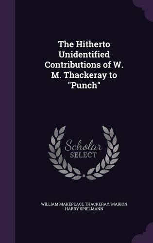 Cover image for The Hitherto Unidentified Contributions of W. M. Thackeray to Punch