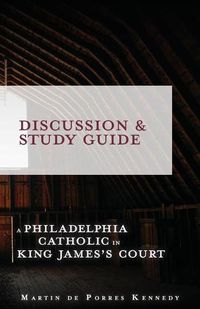 Cover image for A Philadelphia Catholic in King James's Court - Discussion/Study Guide: Study Guide